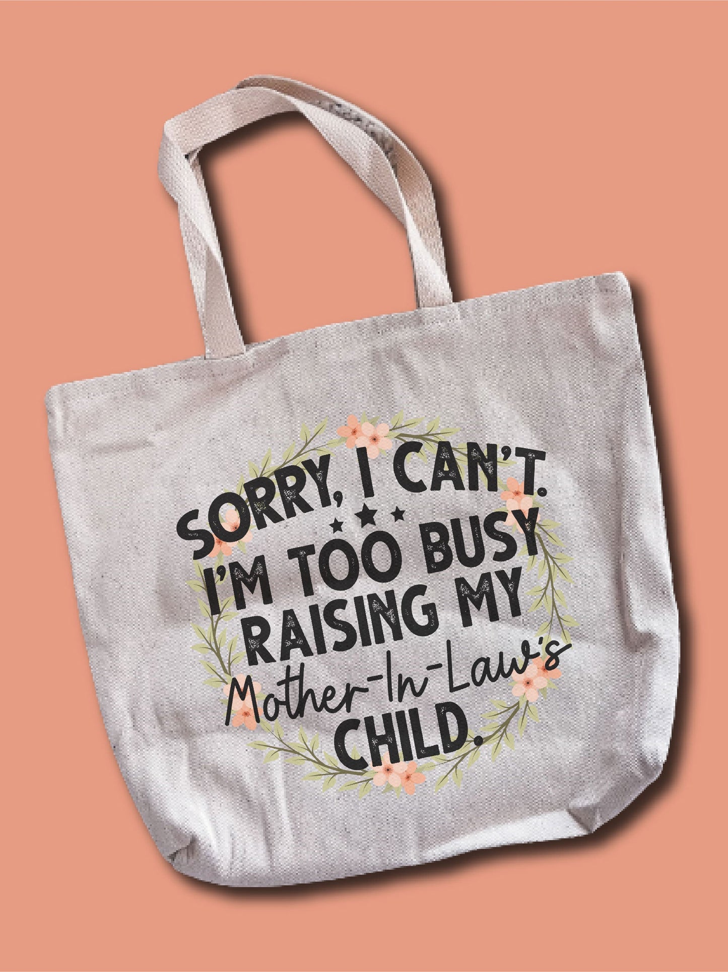 Sorry, I Can't. I'm Too Busy Raising My Mother-In-Law's Child. Tote Bag