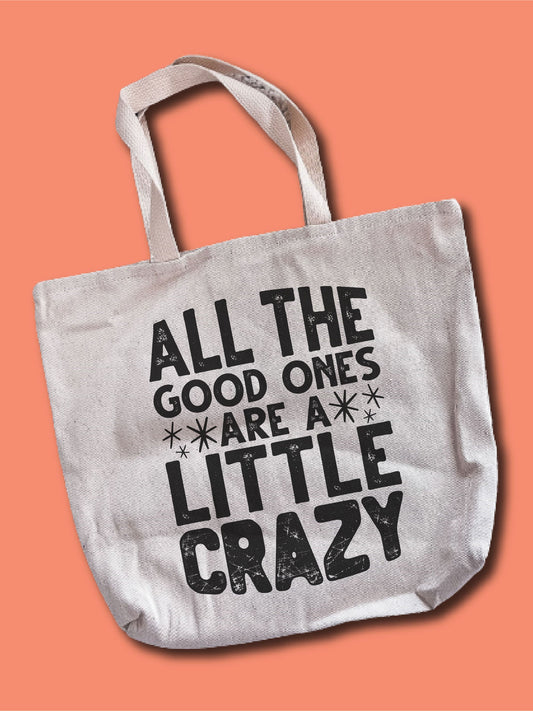 All The Good Ones Are A Little Crazy Tote Bag