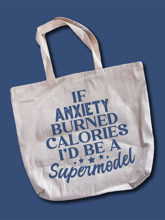 If Anxiety Burned Calories I'd Be A Supermodel Tote Bag