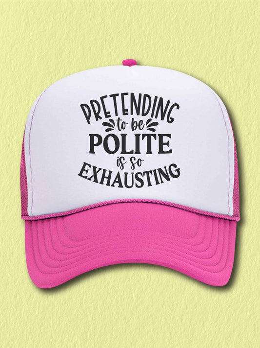 Pretending To Be Polite Is So Exhausting - (Hat)