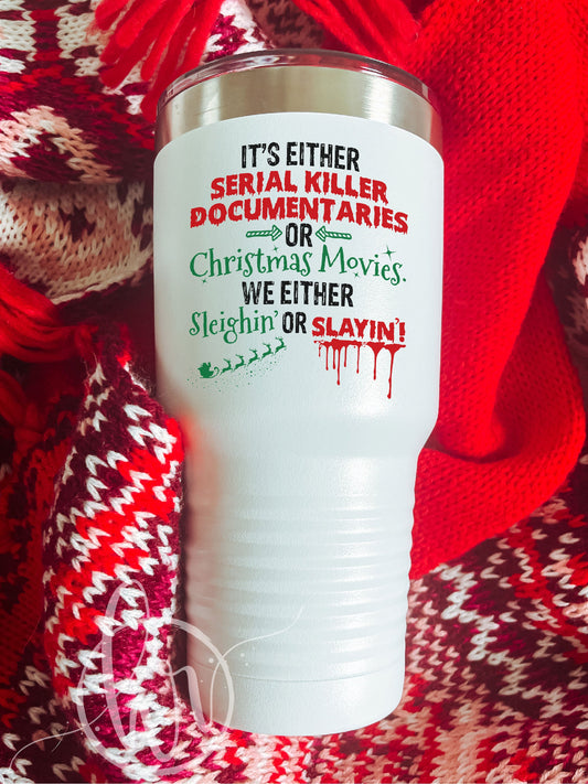 It's Either Serial Killer Documentaries Or Christmas Movies. We Either Sleighin' Or Slayin' - UV TUMBLER