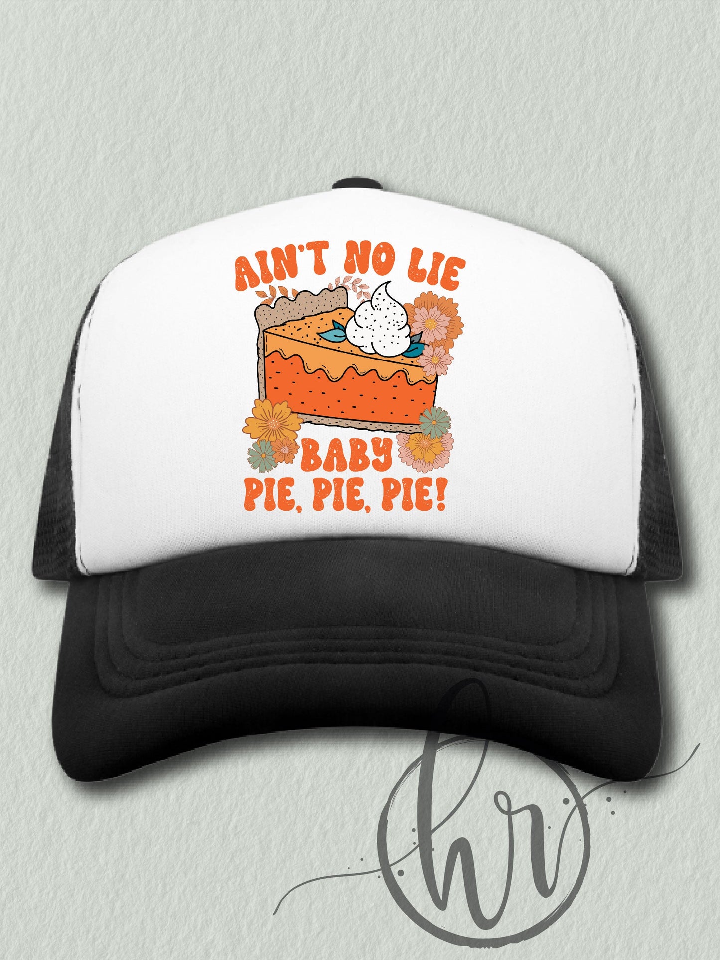 Ain't No Lie Baby Pie, Pie, Pie! - (Hat)