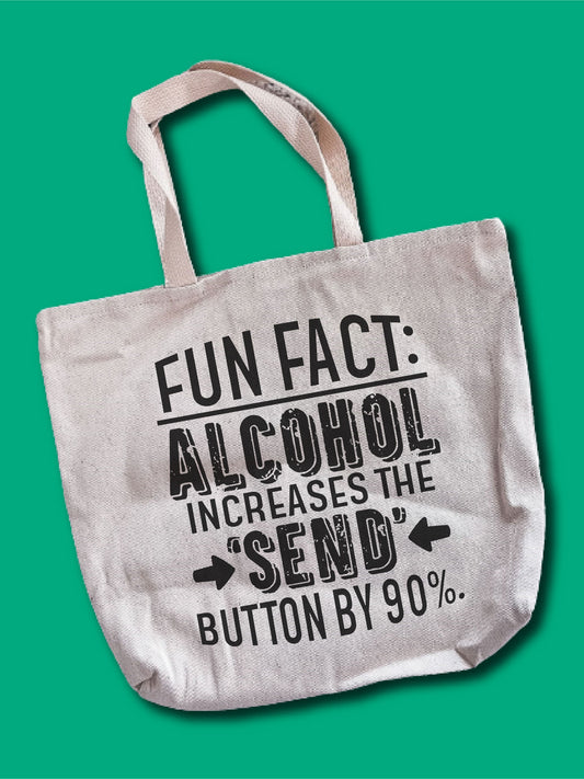 Fun Fact: Alcohol Increases The Send Button By 90% Tote Bag