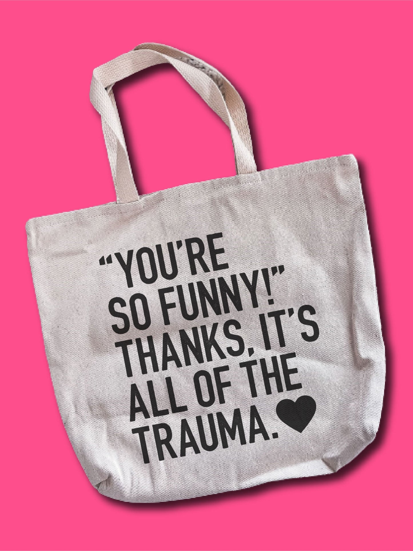 "You're So Funny!" Thanks, It's All Of The Trauma. Tote Bag