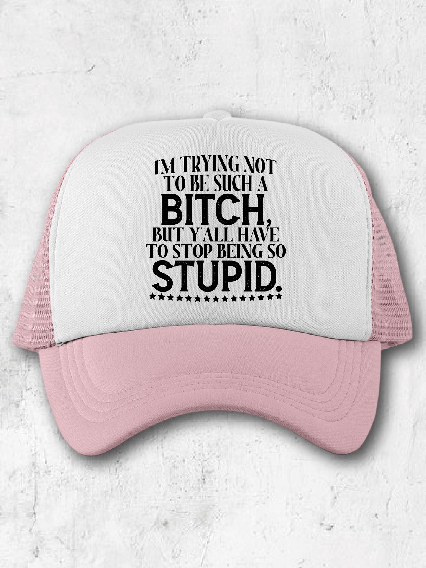 I'm Trying To Not Be Such A B--ch, But Y'all Have To Stop Being So Stupid. - (Hat)