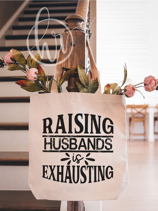 Raising Husbands Is Exhausting Tote Bag