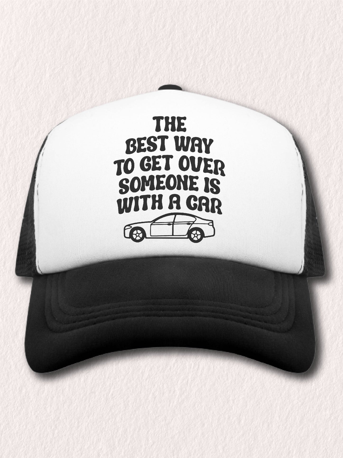 The Best Way To Get Over Someone Is With A Car - (Hat)
