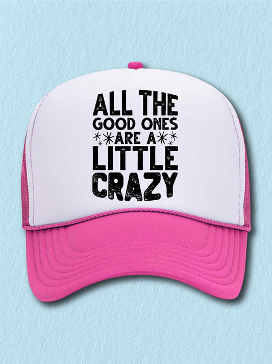 All The Good Ones Are A Little Crazy - (Hat)