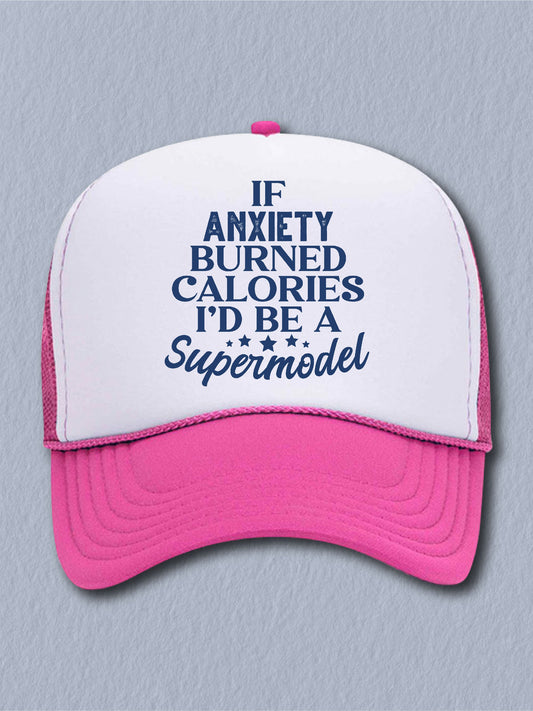 If Anxiety Burned Calories I'd Be A Supermodel - (Hat)