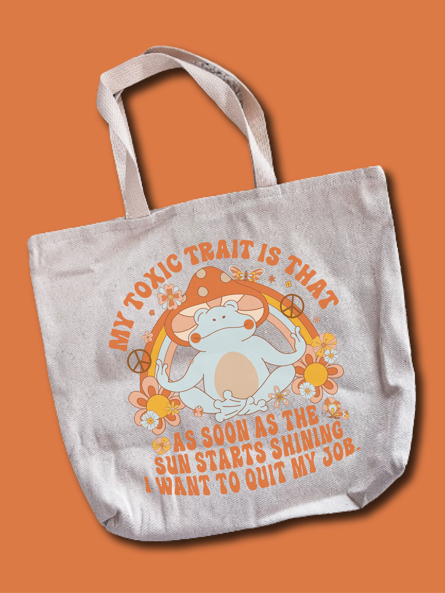 My Toxic Trait Is That As Soon As The Sun Starts Shining I Want To Quit My Job Tote Bag