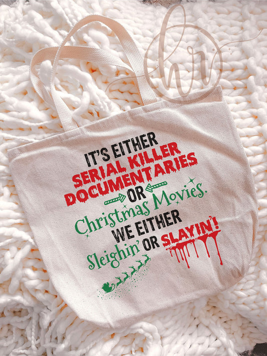 It's Either Serial Killer Documentaries Or Christmas Movies. We Either Sleighin' Or Slayin' Tote Bag