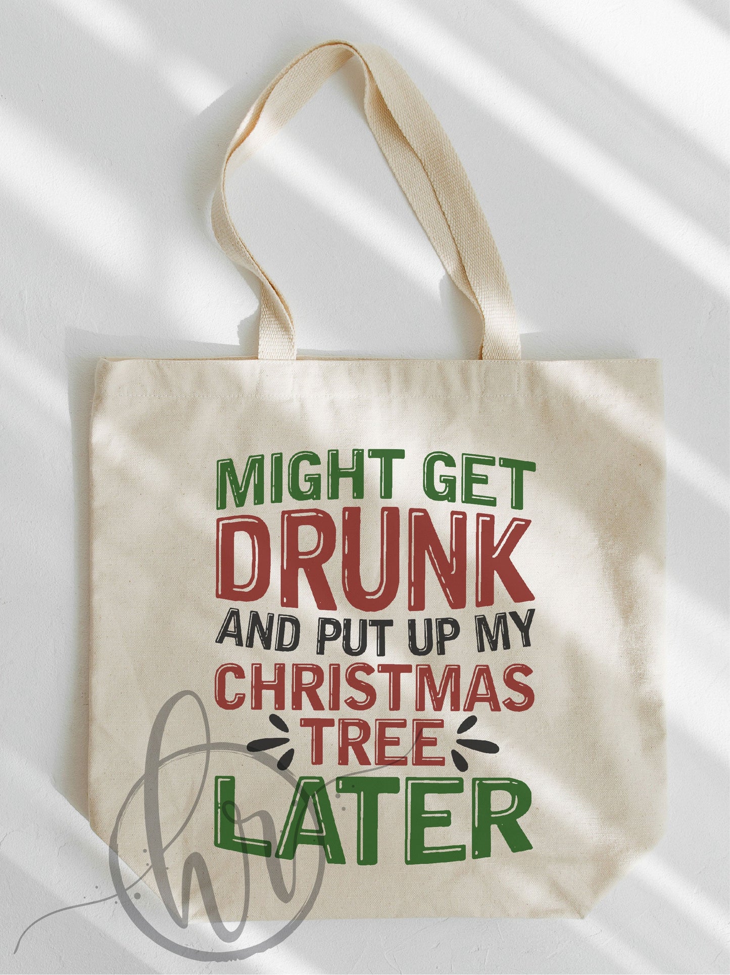 Might Get Drunk And Put Up My Christmas Tree Later Tote Bag