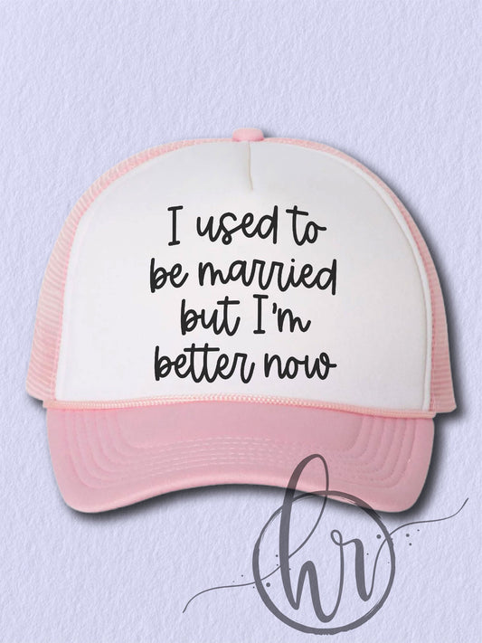 I Used To Be Married But I'm Better Now (Hat)