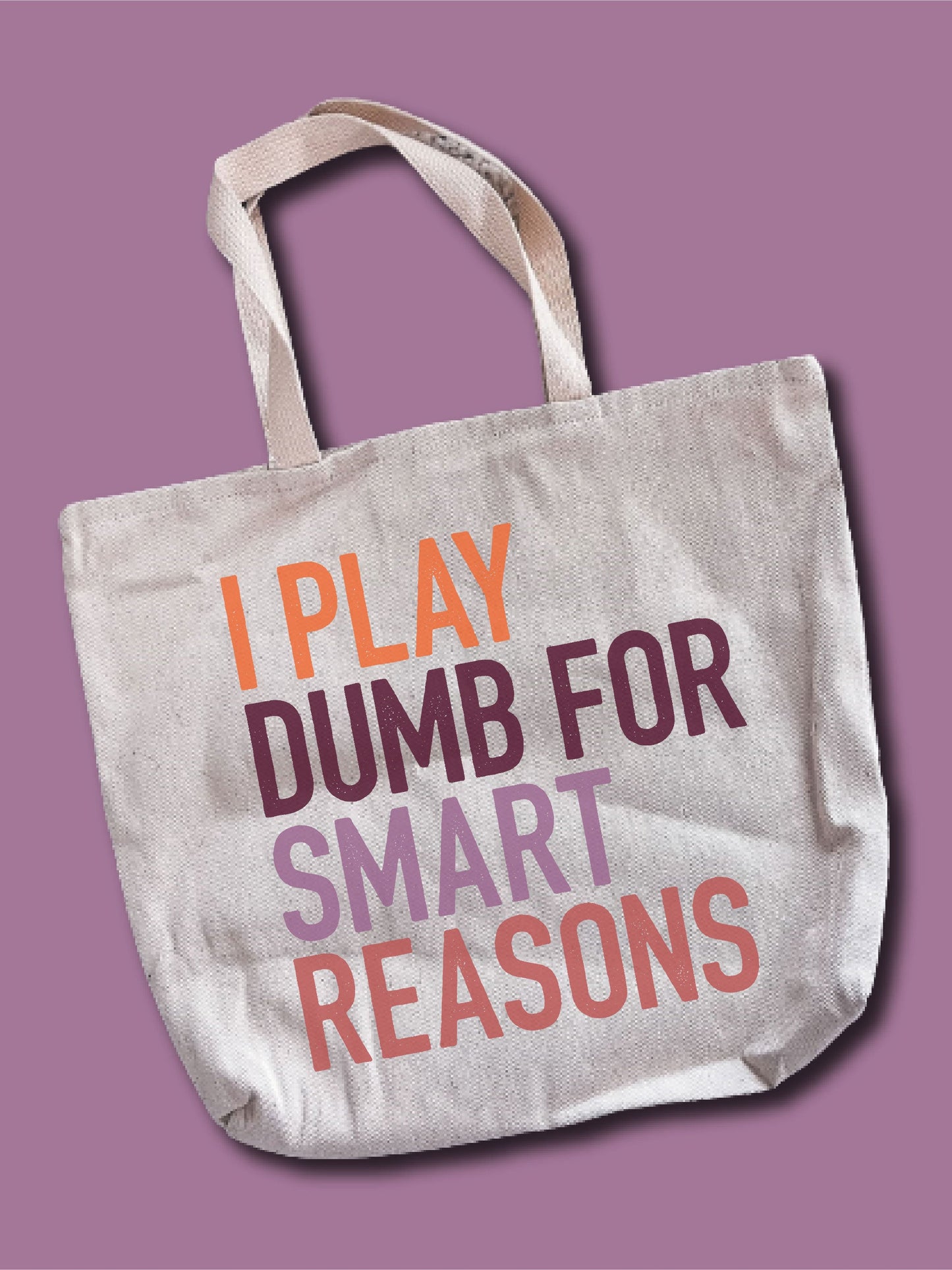 I Play Dumb For Smart Reasons Tote Bag