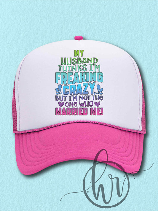 My Husband Thinks I'm Freaking Crazy, But I'm Not The One Who Married Me! (Hat)